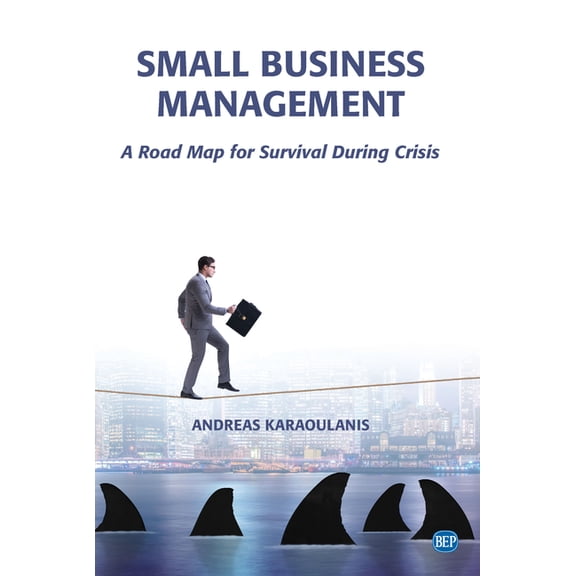 Small Business Management: A Road Map for Survival During Crisis, (Paperback)
