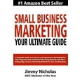 thumbnail image 1 of Small Business Marketing - Your Ultimate Guide : A Complete Guide to Construct and Implement a Marketing Plan that Integrates Both Traditional Advertising Methods with More Cutting Edge, Internet Marketing Methods for Your Small Business. (Paperback), 1 of 1