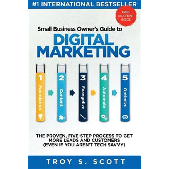 Pre-Owned Small Business Owner's Guide to Digital Marketing: The PROVEN, Five-Step Process to Get More Leads and Customers (Even if You Aren't Tech Savvy) Paperback
