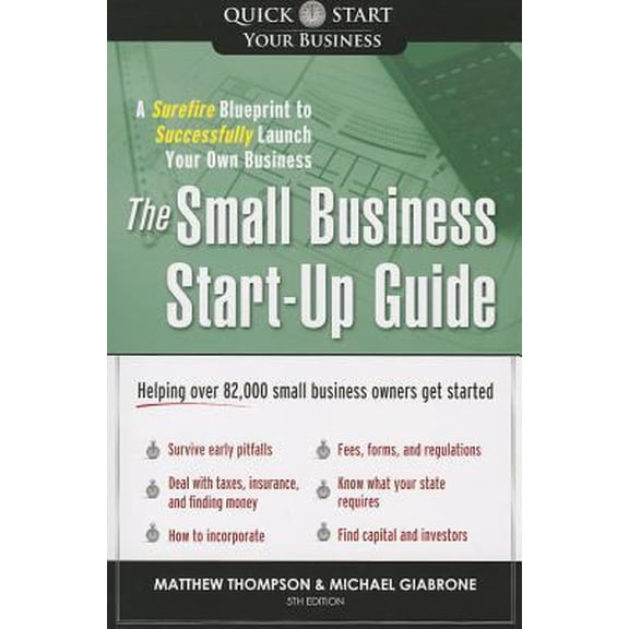 Pre-Owned The Small Business Start-Up Guide: A Surefire Blueprint to Successfully Launch Your Own Business (Paperback) 1402281323 9781402281327