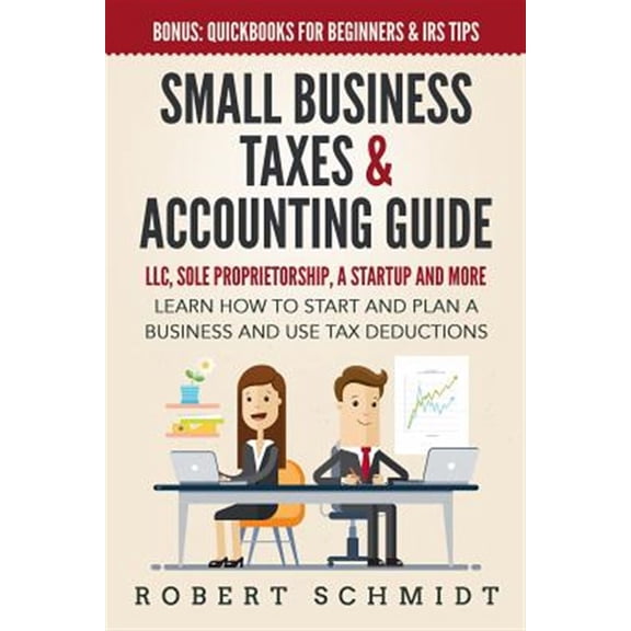 Pre-Owned Small Business Taxes & Accounting Guide: LLC, Sole Proprietorship, a Startup and more - Learn How to Start and Plan a Business and Use Tax Deductions - Bonus: Quickbooks for Paperback