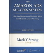 Small Business The Amazon Ads Success System How Small Businesses and Individual Sellers Build Profitable Amazon Advertising, Book 1, Paperback