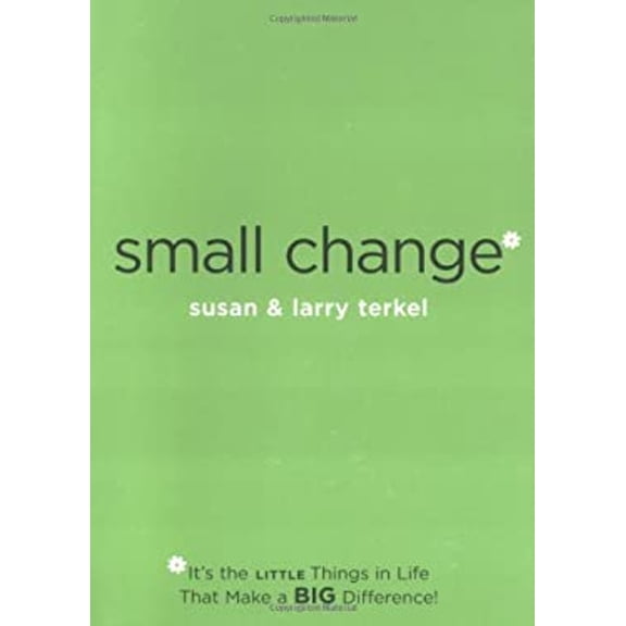 Pre-Owned Small Change: It's the Little Things in Life That Make a Big Difference! (Paperback) 1585423599 9781585423590