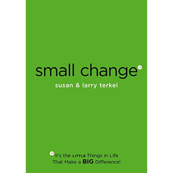 Pre-Owned Small Change: It's the Little Things in Life That Make a Big Difference! (Paperback) 1585423599 9781585423590