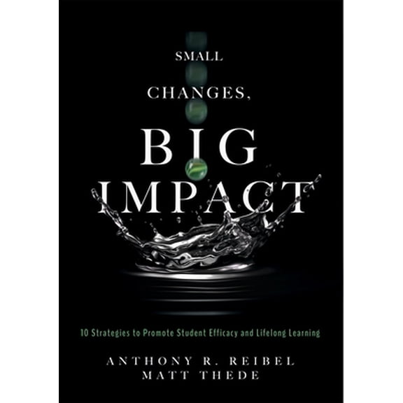 Pre-Owned Small Changes, Big Impact: Ten Strategies to Promote Student Efficacy and Lifelong Learning (a Pocket Guide to School Reform Through Research-Based In (Paperback) 1949539296 9781949539295