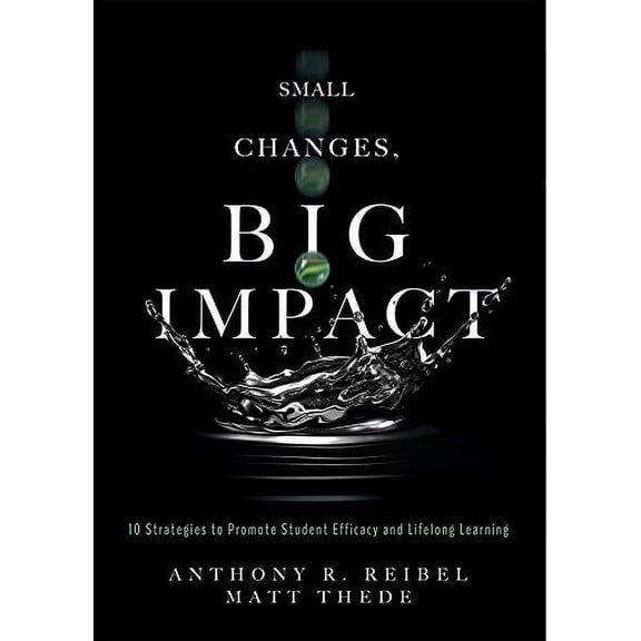 Pre-Owned Small Changes, Big Impact: Ten Strategies to Promote Student Efficacy and Lifelong Learning (a Pocket Guide to School Reform Through Research-Based In (Paperback) 1949539296 9781949539295