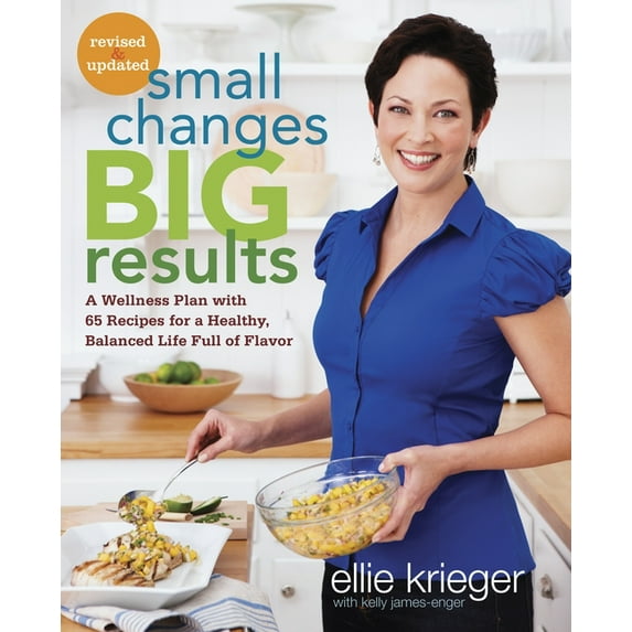 Small Changes, Big Results, Revised and Updated: A Wellness Plan with 65 Recipes for a Healthy, Balanced Life Full of Fl, (Paperback)