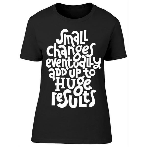 Small Changes Huge Results T-Shirt Women -Image by Shutterstock, Female 3X-Large