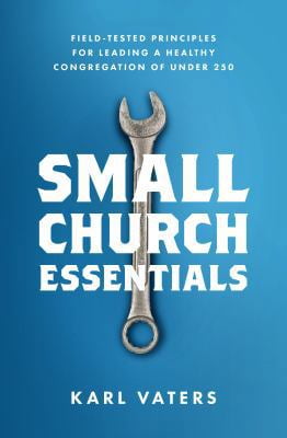 Pre-Owned Small Church Essentials: Field-Tested Principles for Leading a Healthy Congregation of Under 250 (Paperback) 0802418066 9780802418067