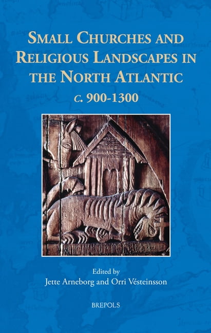The North Atlantic World Small Churches and Religious Landscapes in the North Atlantic C. 900-1300, Book 9, (Paperback)