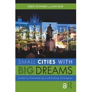 Small Cities with Big Dreams Creative Placemaking and Branding Strategies, Paperback