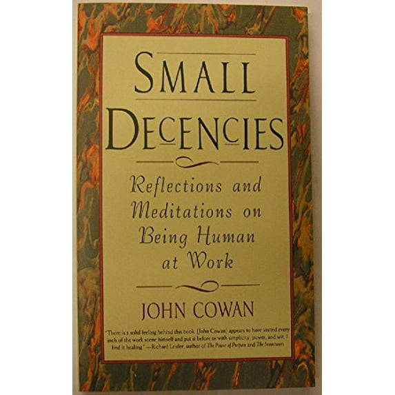 Pre-Owned Small Decencies: Reflections and Meditations on Being Human at Work (Paperback) 0887306365 9780887306365