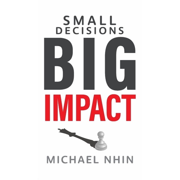 Small Decisions Big Impact: Jumpstart To Financial Freedom, (Hardcover)