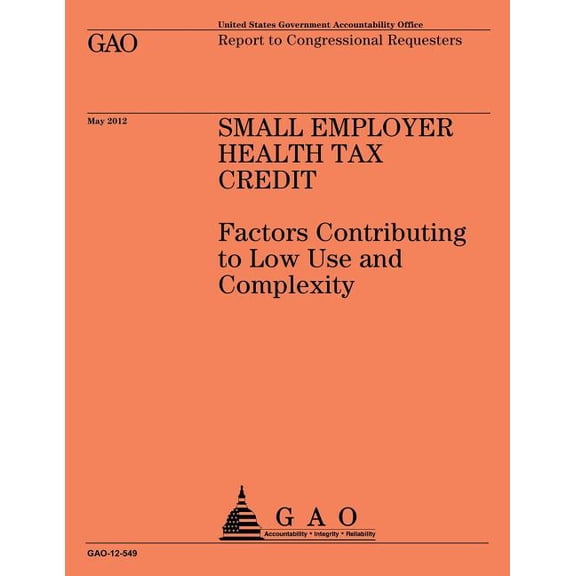 Small Employer Health Tax Credit: Factors Contributing to Low Use and Complexity (Paperback)