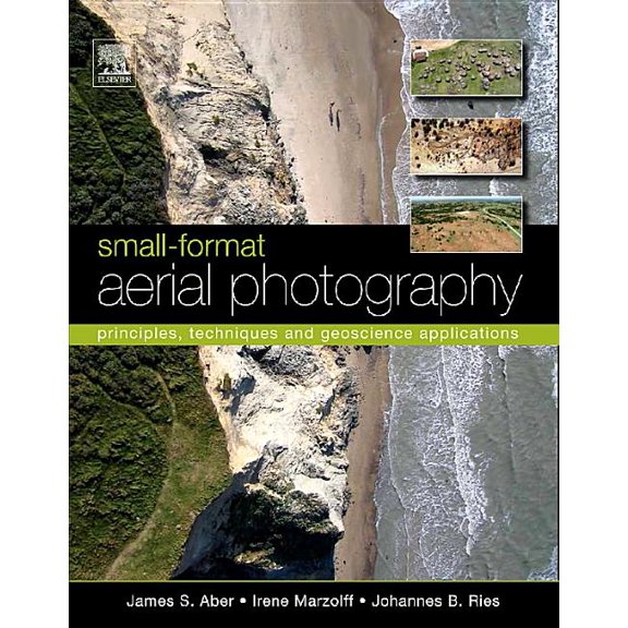 Small-Format Aerial Photography: Principles, Techniques and Geoscience Applications, (Paperback)