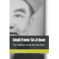 thumbnail image 1 of Small Frame Tai Ji Quan: The Tradition of the Wu-Hao Style, (Paperback), 1 of 1