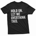thumbnail image 1 of Small Grey Men's Funny Sarcastic Graphic T-Shirt, Hold On Let Me Overthink This Humorous Saying Crew Neck Short Sleeve Novelty Tee For Daily Casual Wear, 1 of 5