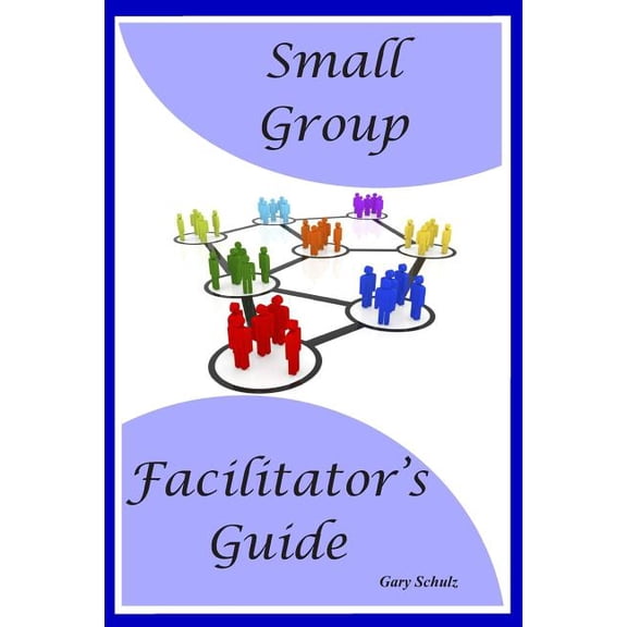 Small Group Facilitator's Guide, (Paperback)