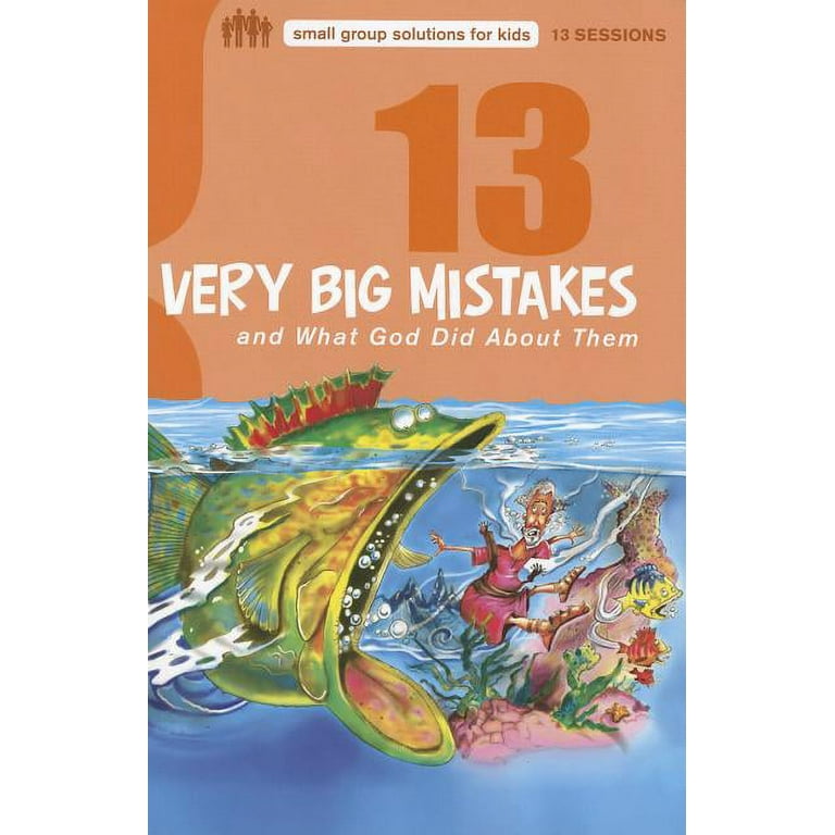 Small Group Solutions for Kids: 13 Very Big Mistakes and What God