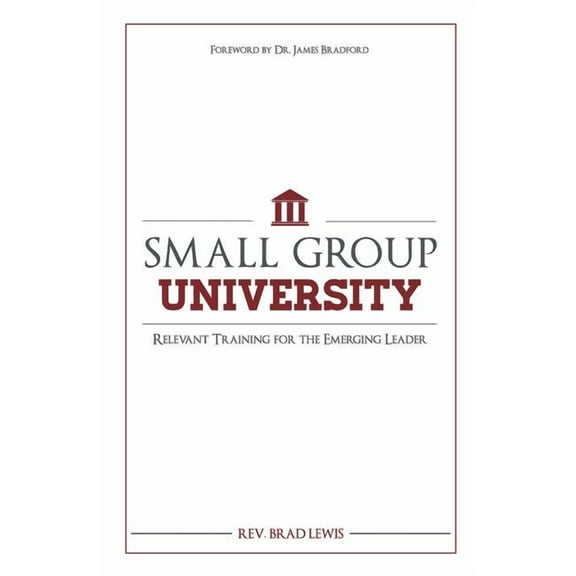 Small Group University: Relevant Training for the Emerging Leader (Paperback)