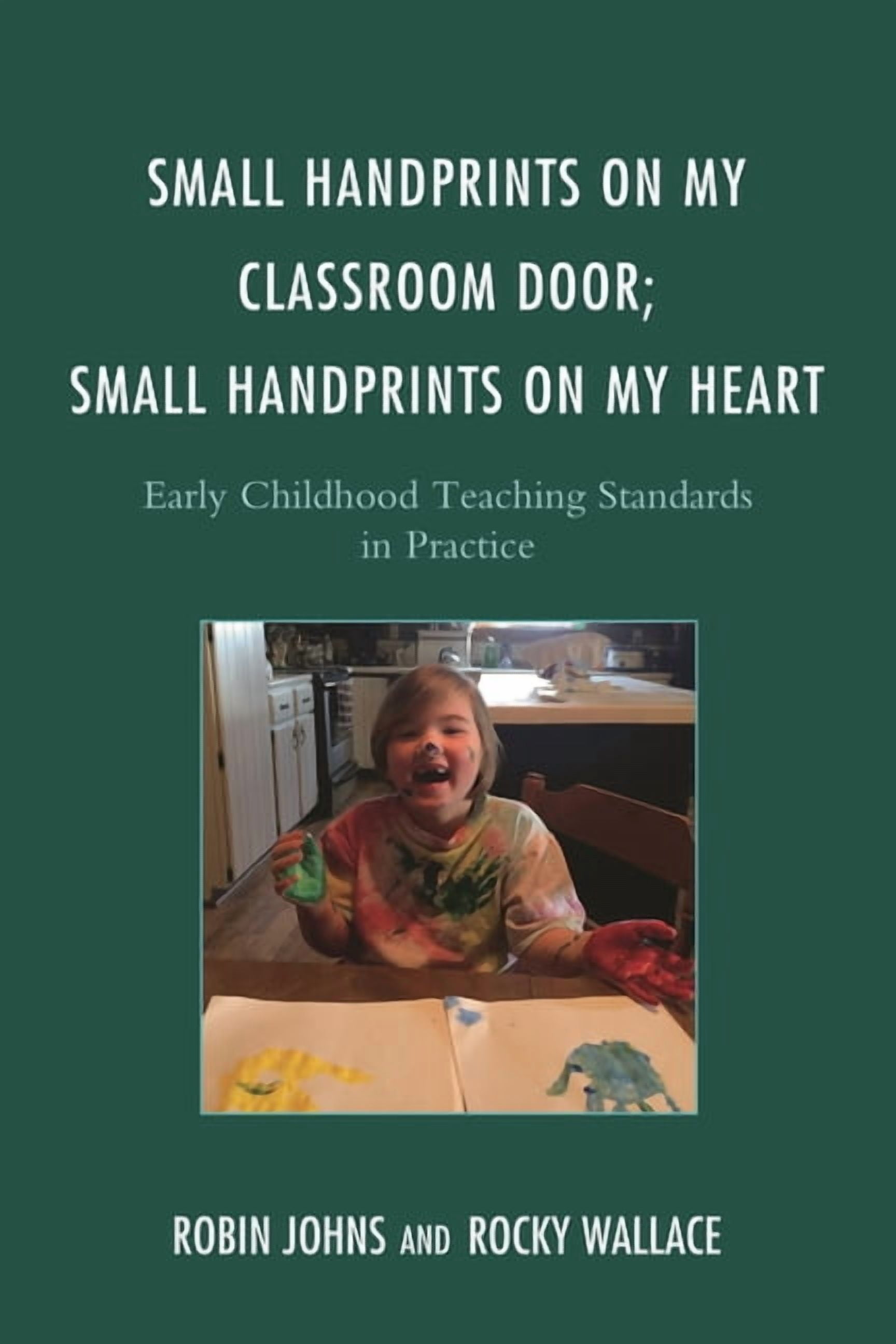 Small Handprints on My Classroom Door; Small Handprints on My Heart: Early Childhood Teaching Standards in Practice, (Paperback)
