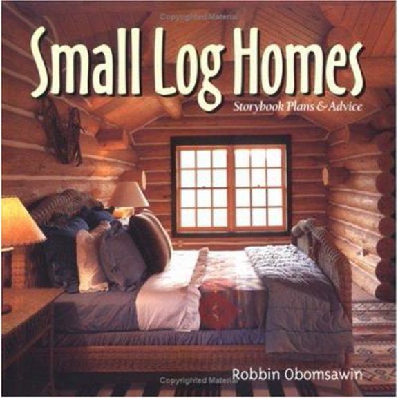 Pre-Owned Small Log Homes: Storybook Plans and Advice (Hardcover) 1586850431 9781586850432