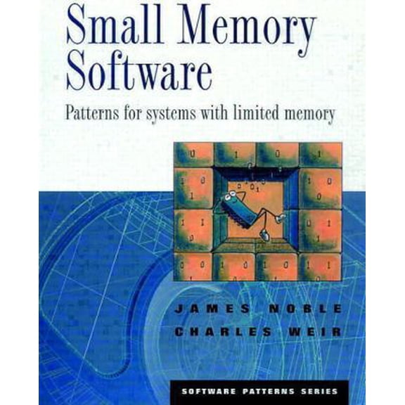 Pre-Owned Small Memory Software: Patterns for Systems With Limited Memory (Software Patterns Series) (Paperback) 0201596075 9780201596076