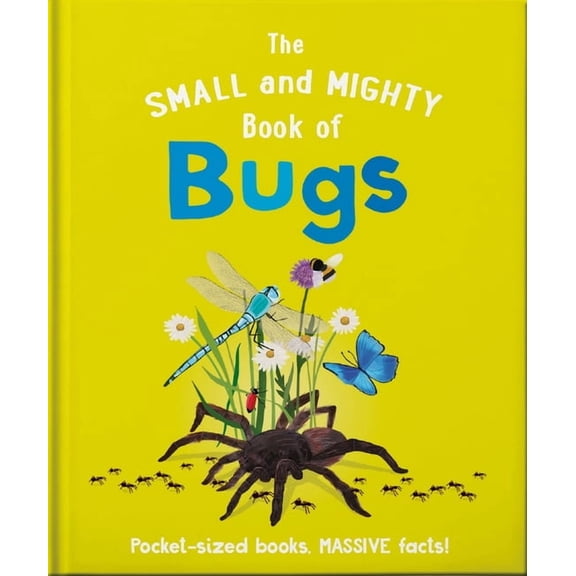 Small and Mighty The Small and Mighty Book of Bugs: Pocket-Sized Books, Massive Facts!, Book 6, (Hardcover)