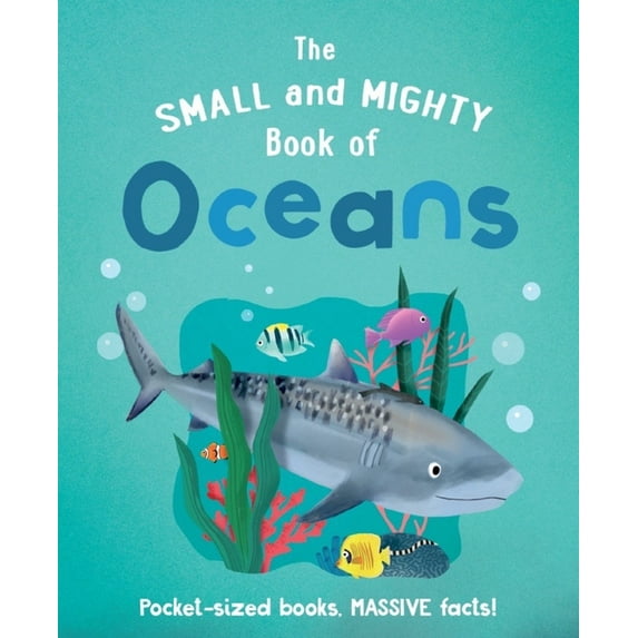 Small and Mighty The Small and Mighty Book of Oceans: Pocket-Sized Books, Massive Facts!, Book 4, (Hardcover)