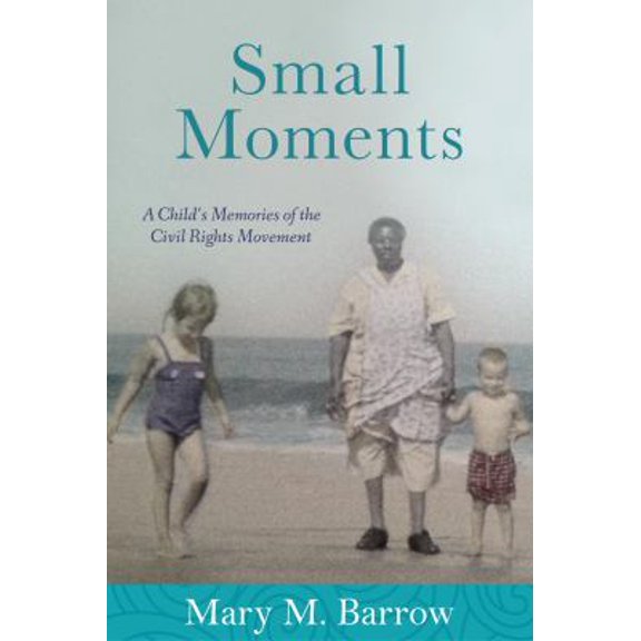 Pre-Owned Small Moments: A Child's Memories of the Civil Rights Movement (Paperback) 1940014069 9781940014067