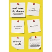 Small Move, Big Change Using Microresolutions to Transform Your Life Permanently, Paperback