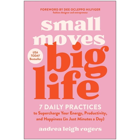 Small Moves, Big Life: 7 Daily Practices to Supercharge Your Energy, Productivity, and Happiness (in Just Minutes a Day), (Paperback)