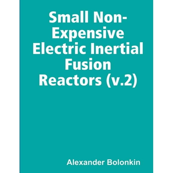 Small Non-Expensive Electric Inertial Fusion Reactors (v.2), (Paperback)