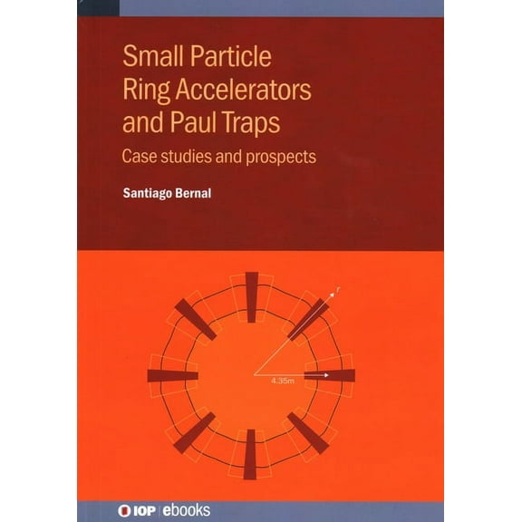 Small Particle Ring Accelerators and Paul Traps: Case studies and prospects, (Hardcover)