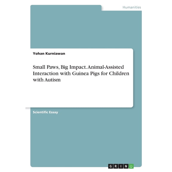 Small Paws, Big Impact. Animal-Assisted Interaction with Guinea Pigs for Children with Autism, (Paperback)