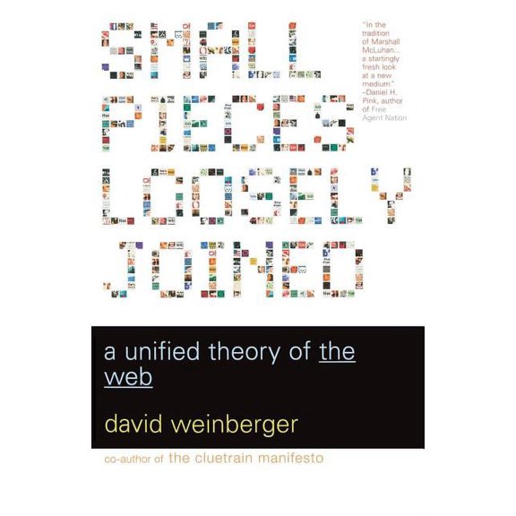 Small Pieces Loosely Joined: A Unified Theory of the Web, (Paperback)
