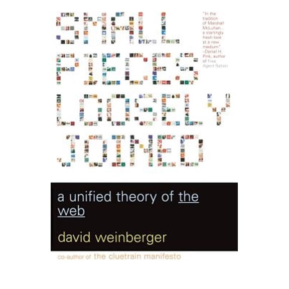 Pre-Owned Small Pieces Loosely Joined : A Unified Theory Of The Web (Paperback)