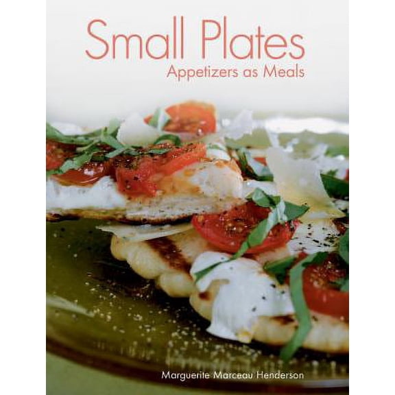Small Plates : Appetizers as Meals