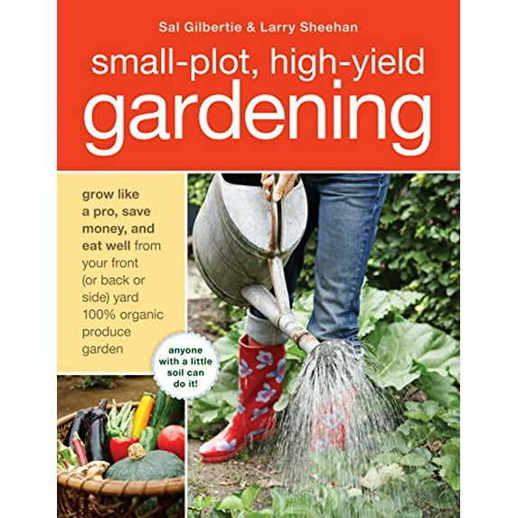 Pre-Owned Small-Plot, High-Yield Gardening: Grow Like a Pro, Save Money, and Eat Well from Your Front (or Back Side) Yard 100% Organic Produce Garden (Paperback) 1580080375 9781580080378