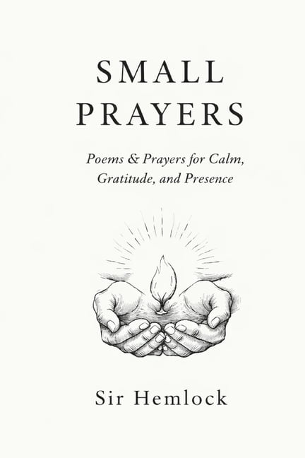 Small Prayers: Prayers for Calm, Gratitude, and Presence, (Paperback)
