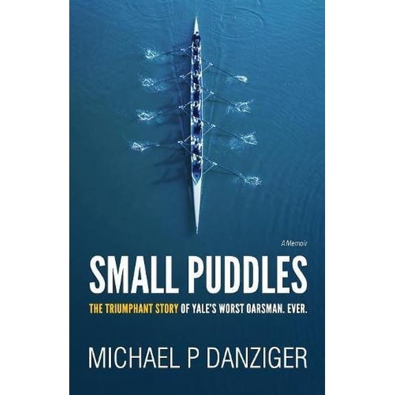 Pre-Owned Small Puddles: The Triumphant Story of Yale's Worst Oarsman. Ever. (Paperback)