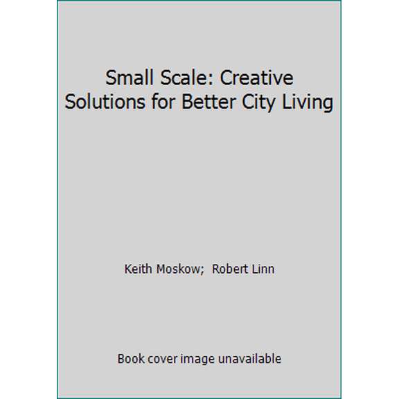 Pre-Owned Small Scale: Creative Solutions for Better City Living (Paperback) 156898975X 9781568989754
