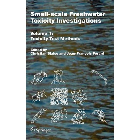 Small-Scale Freshwater Toxicity Investigations: Volume 1 - Toxicity Test Methods, (Hardcover)