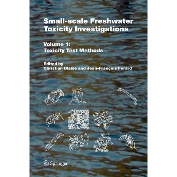 Small-Scale Freshwater Toxicity Investigations: Volume 1 - Toxicity Test Methods, (Paperback)