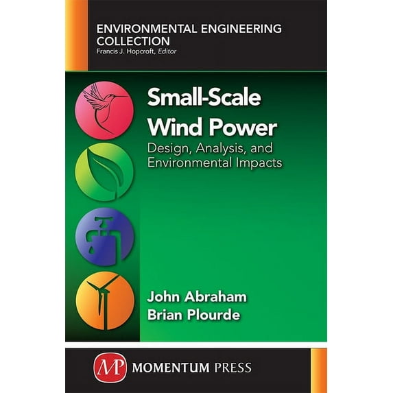 Small-Scale Wind Power: Design, Analysis, and Environmental Impacts, (Paperback)
