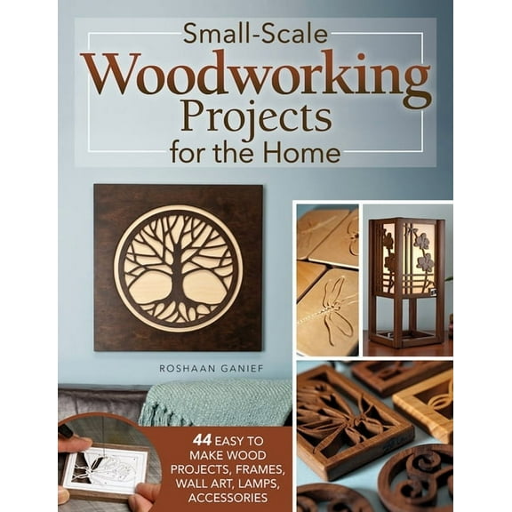 Small-Scale Woodworking Projects for the Home: 64 Easy-To-Make Wood Frames, Lamps, Accessories, and Wall Art, (Paperback)