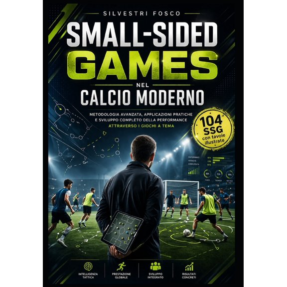 Small-Sided Games nel Calcio Moderno (versione in bianco e nero): Metodologia avanzata, applicazioni pratiche e sviluppo, (Paperback)