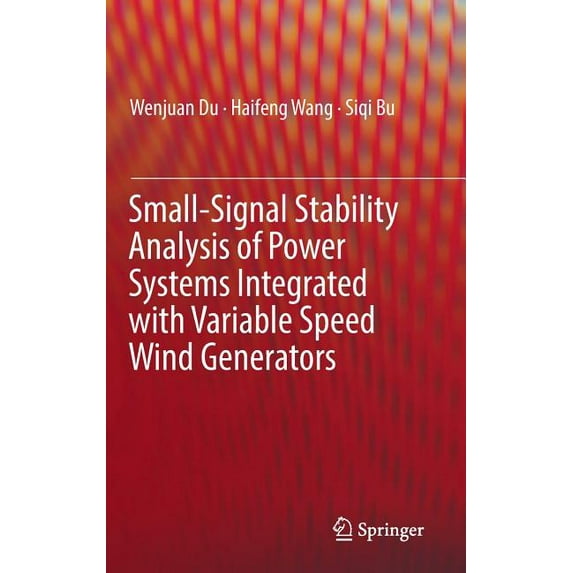Small-Signal Stability Analysis of Power Systems Integrated with Variable Speed Wind Generators, (Hardcover)