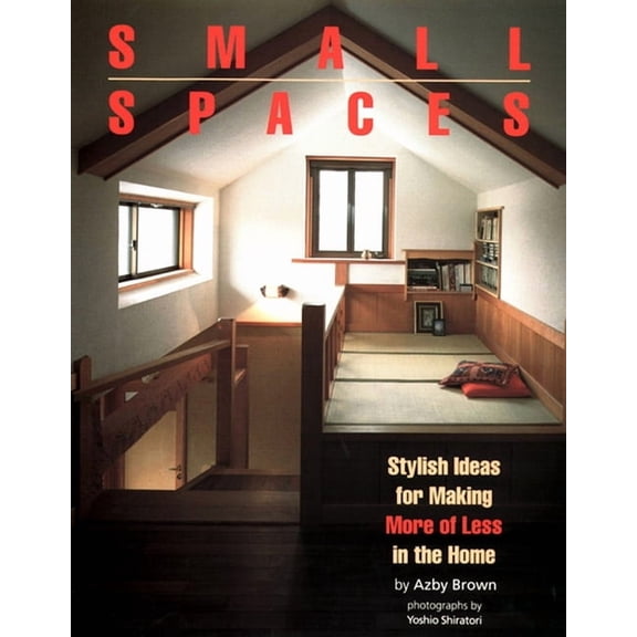 Small Spaces : Stylish Ideas for Making More of Less in the Home (Paperback)