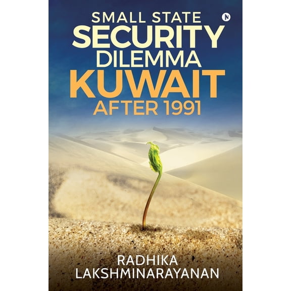 Small State Security Dilemma: Kuwait after 1991, (Paperback)